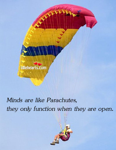 Minds are like parachutes, they only function when they are open Image