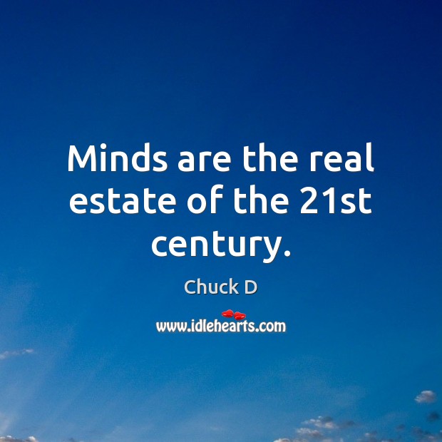 Minds are the real estate of the 21st century. Real Estate Quotes Image