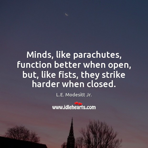 Minds, like parachutes, function better when open, but, like fists, they strike Image
