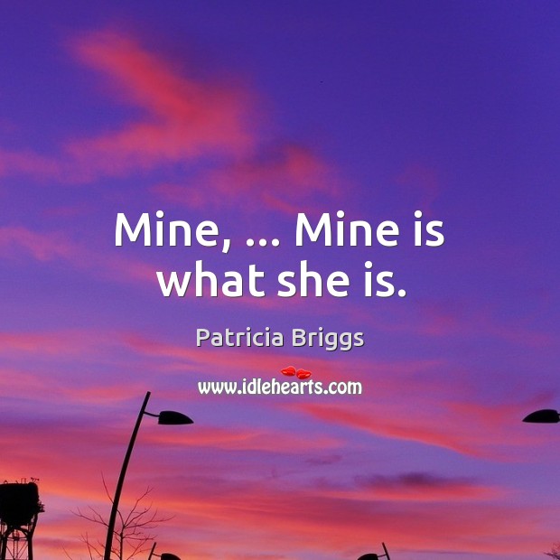 Mine, … Mine is what she is. Image