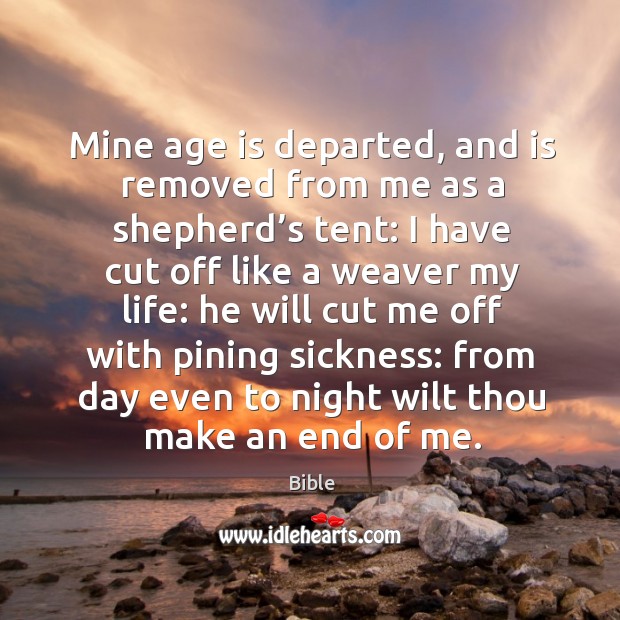 Mine age is departed, and is removed from me as a shepherd’s tent: Bible Picture Quote