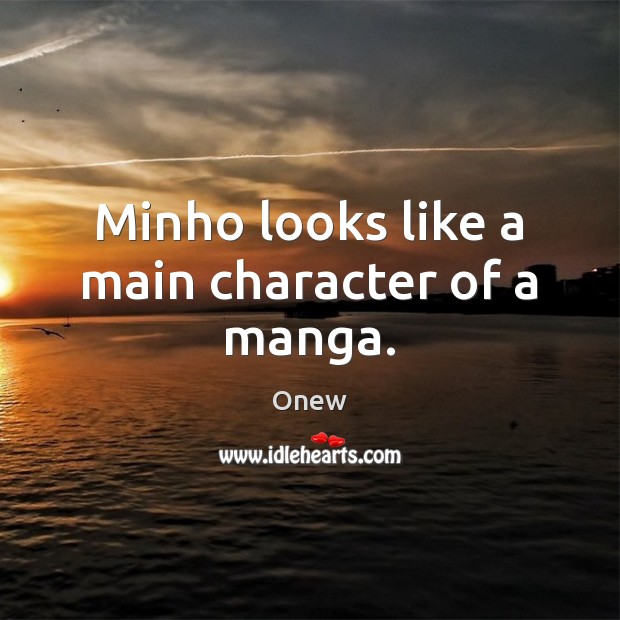 Minho looks like a main character of a manga. Onew Picture Quote