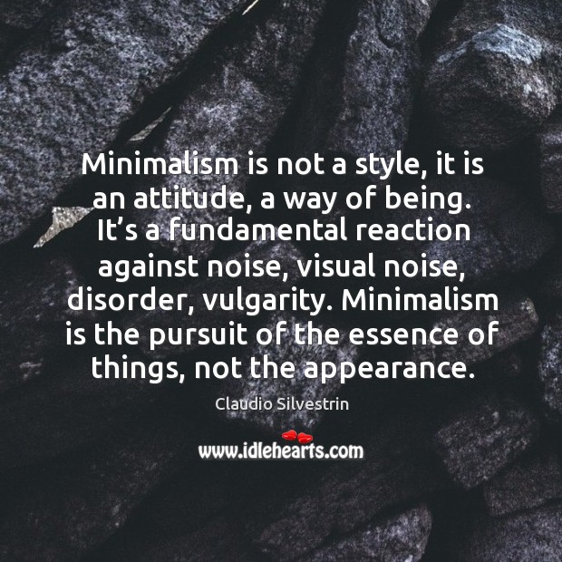 Minimalism is not a style, it is an attitude, a way of Image