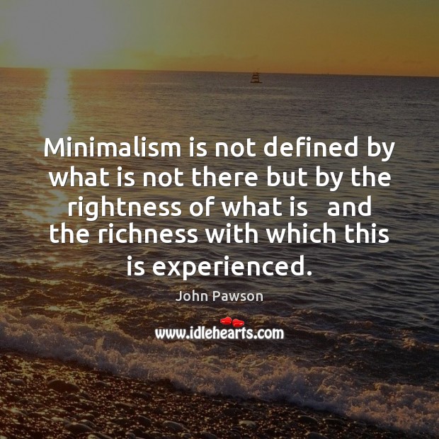 Minimalism is not defined by what is not there but by the Image