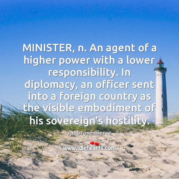 MINISTER, n. An agent of a higher power with a lower responsibility. Image