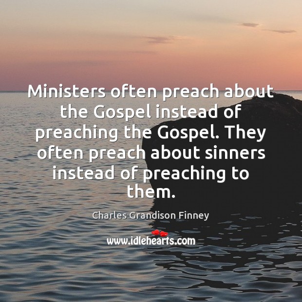 Ministers often preach about the Gospel instead of preaching the Gospel. They Image