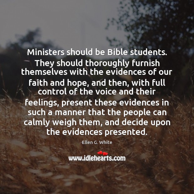 Ministers should be Bible students. They should thoroughly furnish themselves with the Ellen G. White Picture Quote