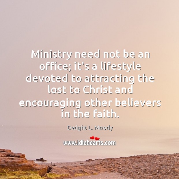 Ministry need not be an office; it’s a lifestyle devoted to attracting Dwight L. Moody Picture Quote