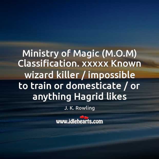 Ministry of Magic (M.O.M) Classification. xxxxx Known wizard killer / impossible Image