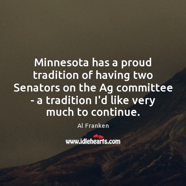 Minnesota has a proud tradition of having two Senators on the Ag 