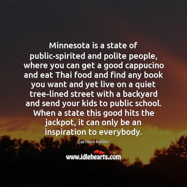 Minnesota is a state of public-spirited and polite people, where you can Garrison Keillor Picture Quote