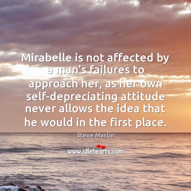 Mirabelle is not affected by a man’s failures to approach her, Steve Martin Picture Quote