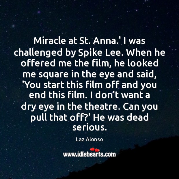 Miracle at St. Anna.’ I was challenged by Spike Lee. When Laz Alonso Picture Quote