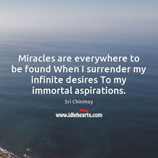 Miracles are everywhere to be found When I surrender my infinite desires Image