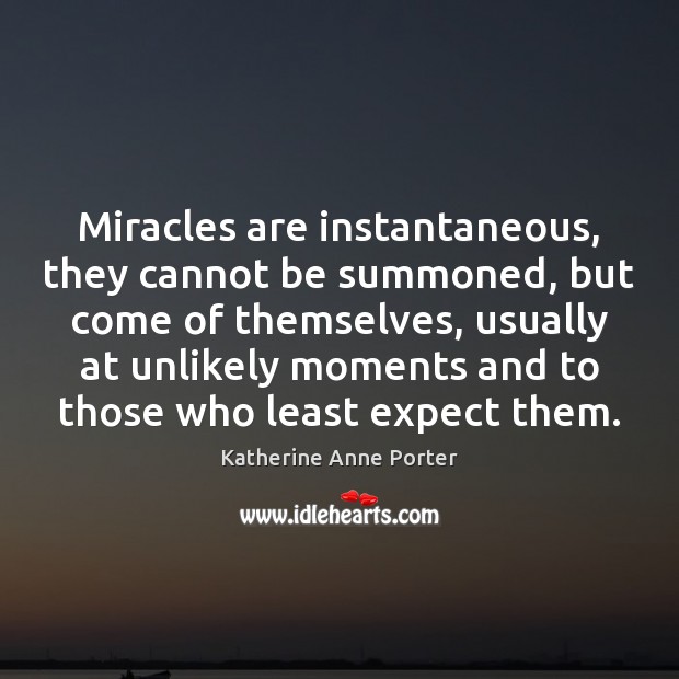 Miracles are instantaneous, they cannot be summoned, but come of themselves, usually Image
