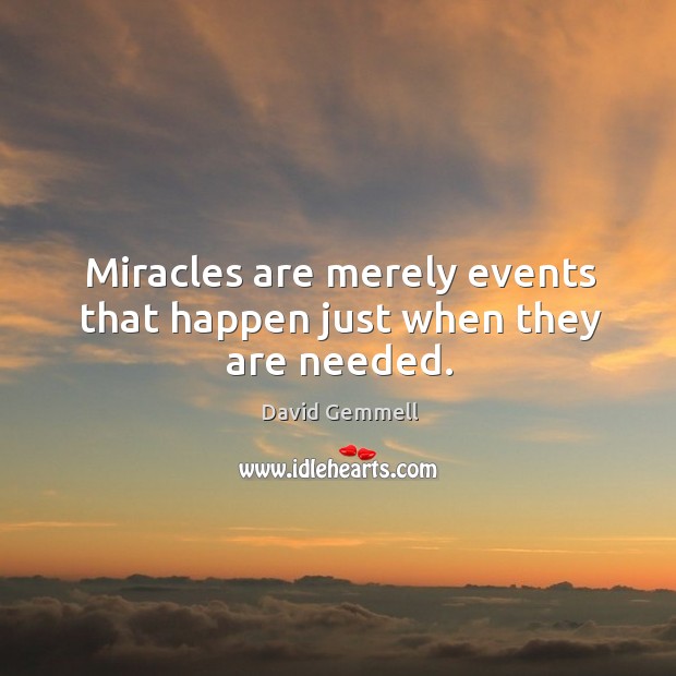 Miracles are merely events that happen just when they are needed. Image
