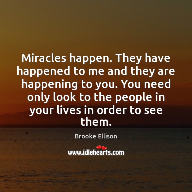 Miracles happen. They have happened to me and they are happening to Brooke Ellison Picture Quote