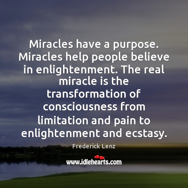 Miracles have a purpose. Miracles help people believe in enlightenment. The real Image