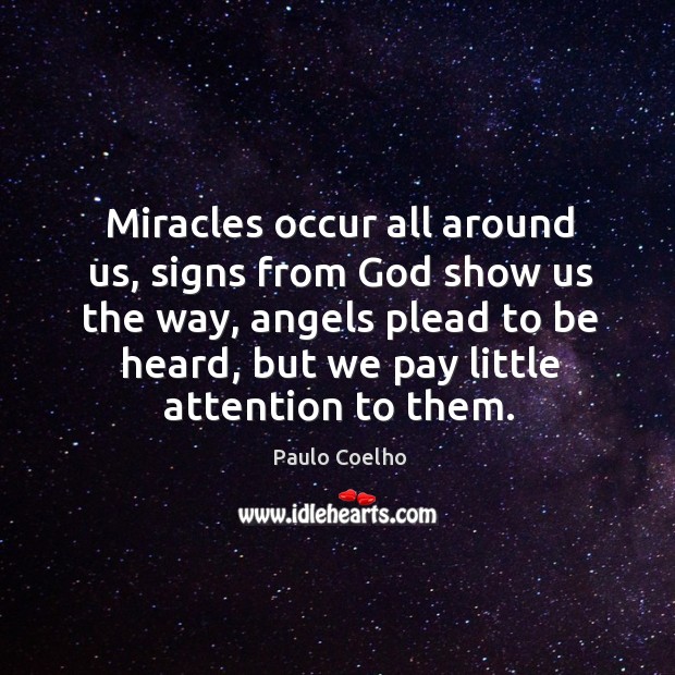 Miracles occur all around us, signs from God show us the way, Paulo Coelho Picture Quote
