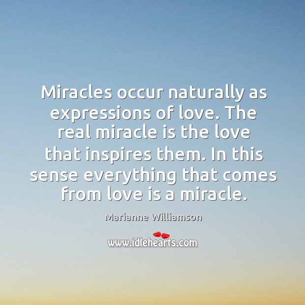 Miracles occur naturally as expressions of love. Marianne Williamson Picture Quote