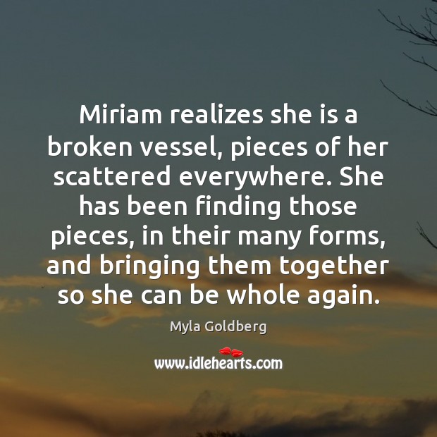 Miriam realizes she is a broken vessel, pieces of her scattered everywhere. Image