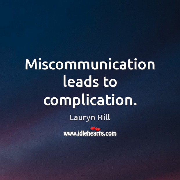 Miscommunication leads to complication. Lauryn Hill Picture Quote