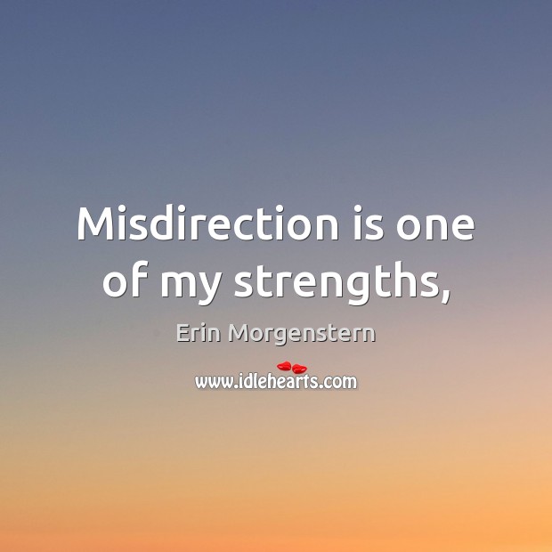 Misdirection is one of my strengths, Erin Morgenstern Picture Quote