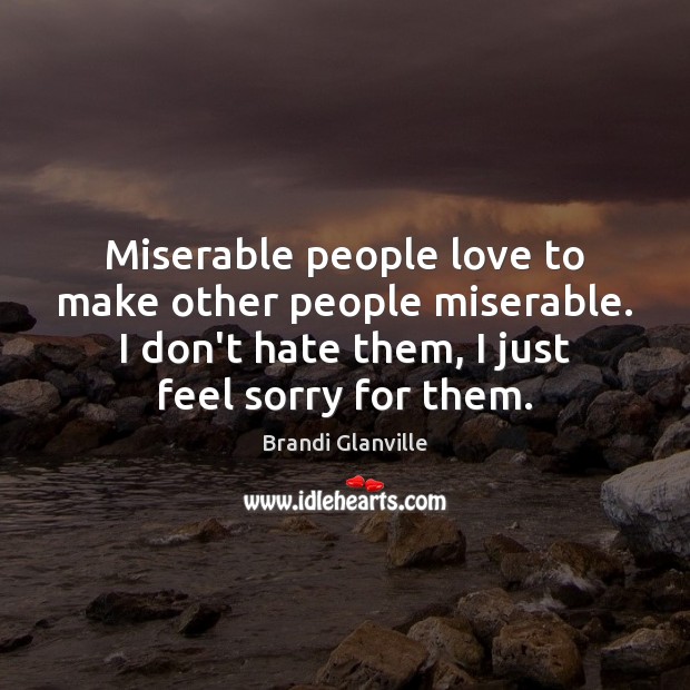 Miserable people love to make other people miserable. I don’t hate them, Image