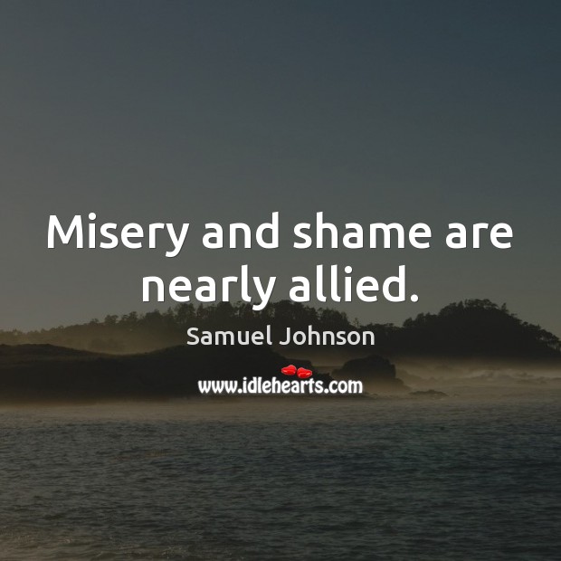 Misery and shame are nearly allied. Image