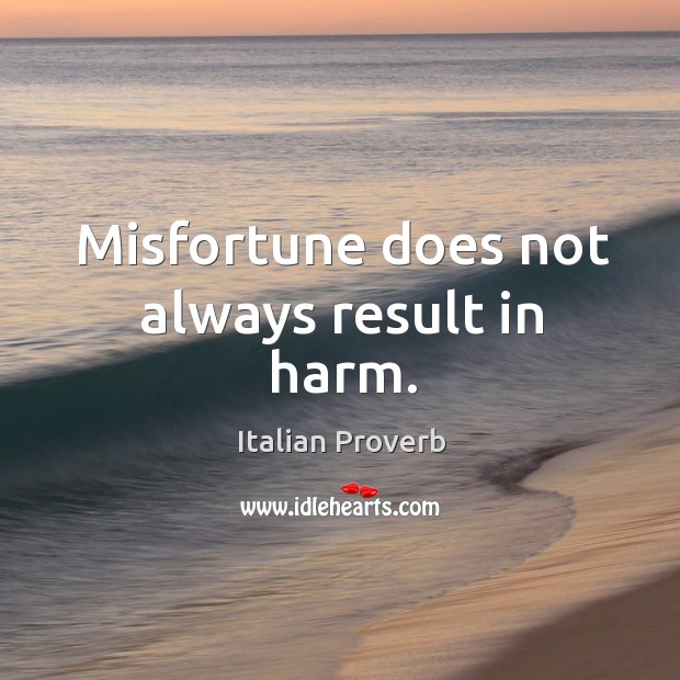 Misfortune does not always result in harm. Image