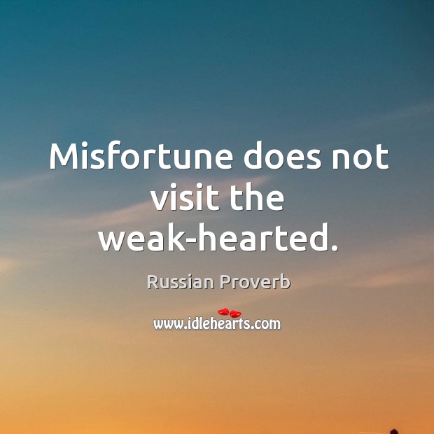 Misfortune does not visit the weak-hearted. Russian Proverbs Image