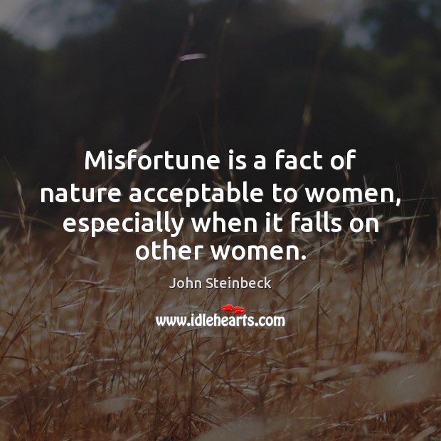 Misfortune is a fact of nature acceptable to women, especially when it Image
