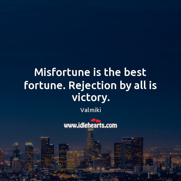 Misfortune is the best fortune. Rejection by all is victory. Image