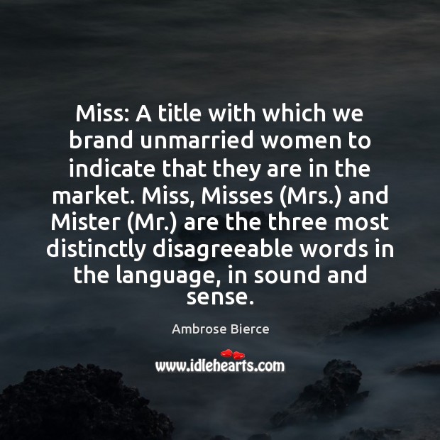 Miss: A title with which we brand unmarried women to indicate that Ambrose Bierce Picture Quote