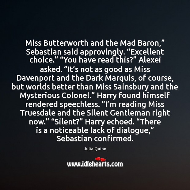 Miss Butterworth and the Mad Baron,” Sebastian said approvingly. “Excellent choice.” “You Julia Quinn Picture Quote