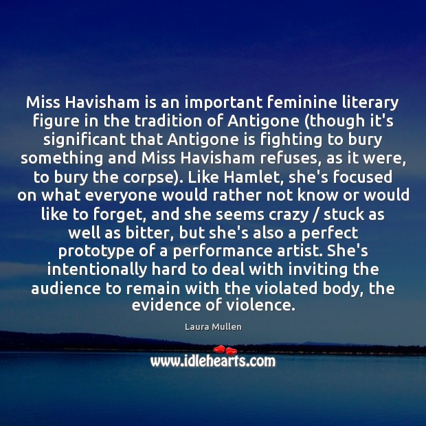 Miss Havisham is an important feminine literary figure in the tradition of Laura Mullen Picture Quote