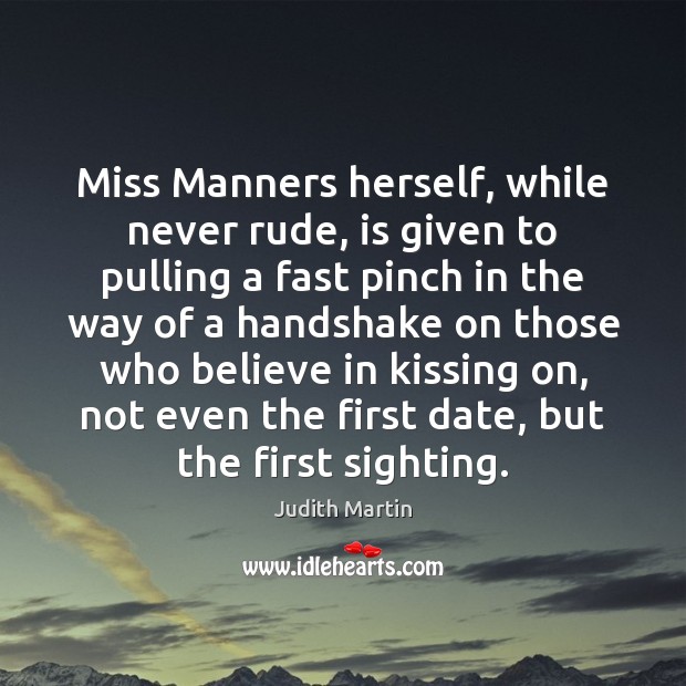Miss Manners herself, while never rude, is given to pulling a fast 