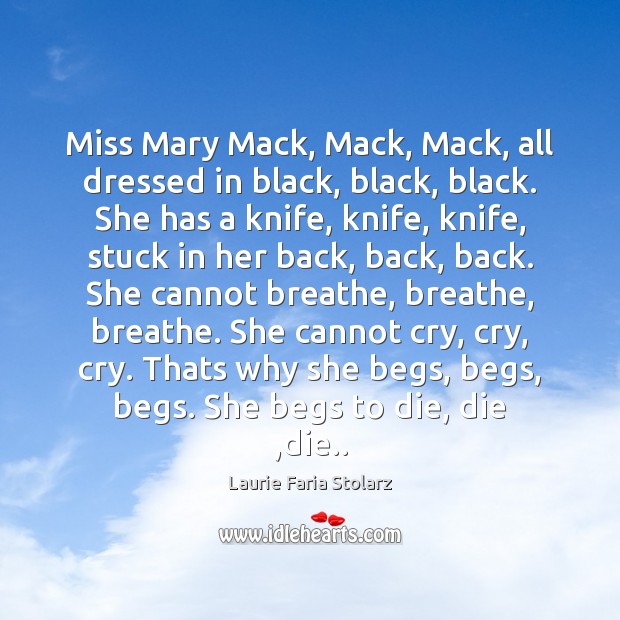 Miss Mary Mack, Mack, Mack, all dressed in black, black, black. She Laurie Faria Stolarz Picture Quote