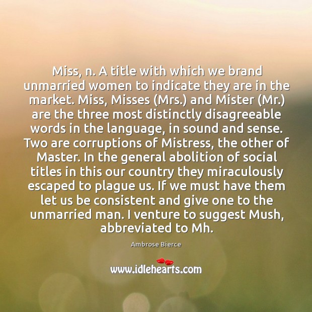 Miss, n. A title with which we brand unmarried women to indicate Image