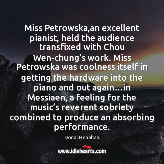 Miss Petrowska,an excellent pianist, held the audience transfixed with Chou Wen-chung’ Image