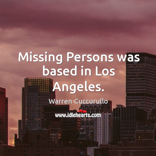 Missing persons was based in los angeles. Warren Cuccurullo Picture Quote