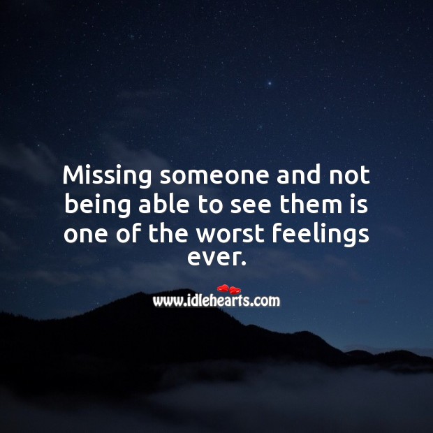 Missing someone and not being able to see them is one of the worst feelings ever. Missing You Quotes Image