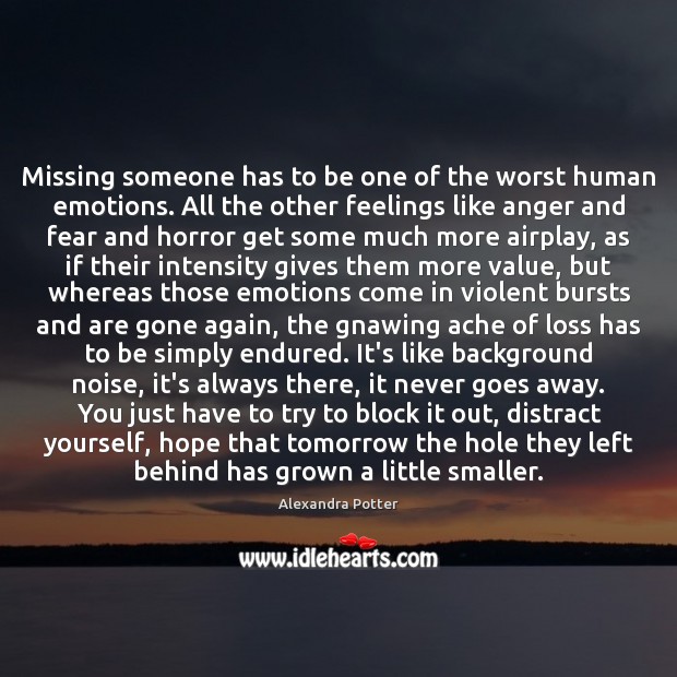 Missing someone has to be one of the worst human emotions. All Alexandra Potter Picture Quote