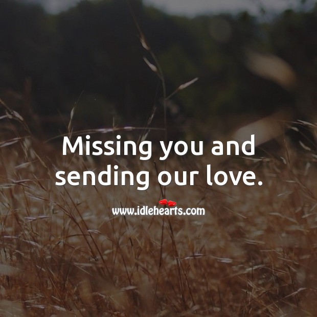 Missing you and sending our love. Thinking of You Messages Image