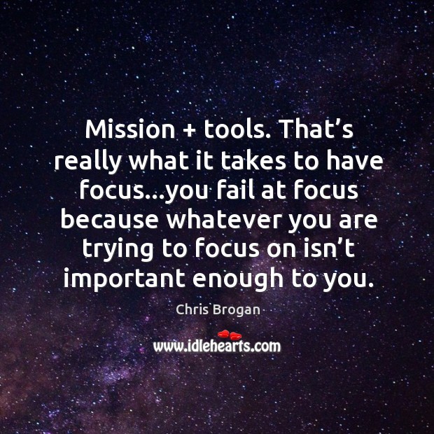 Mission + tools. That’s really what it takes to have focus…you Image