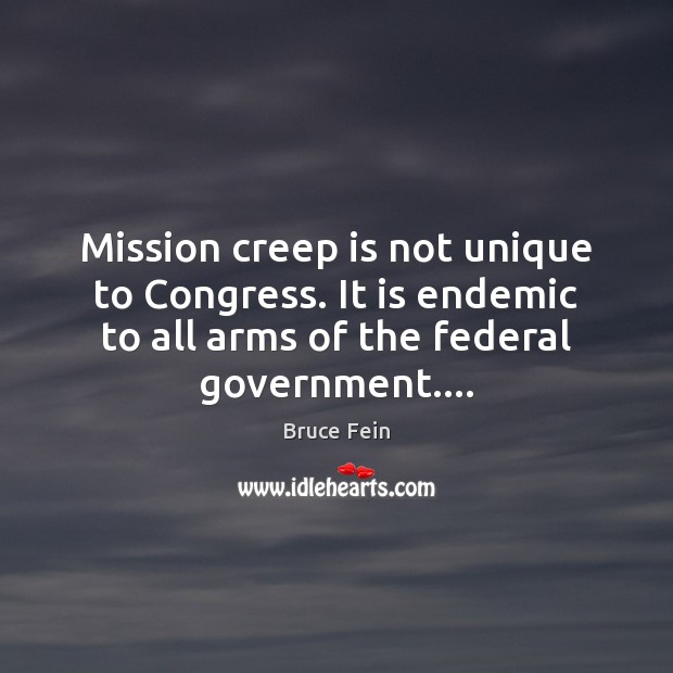 Mission creep is not unique to Congress. It is endemic to all Image