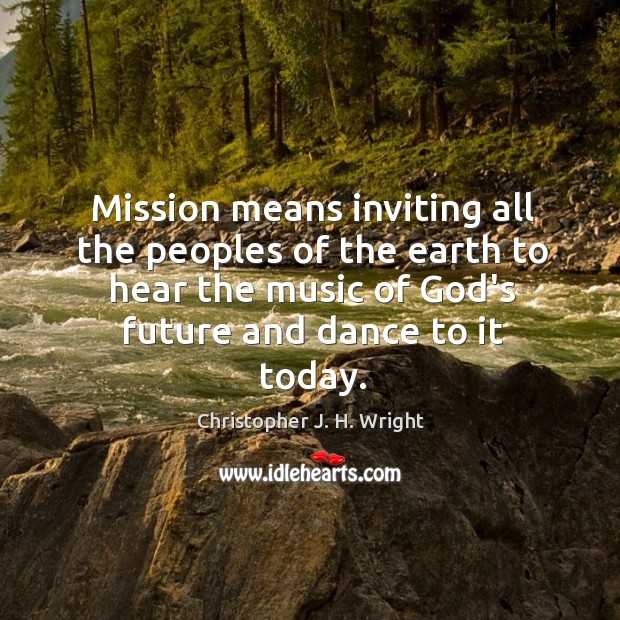 Mission means inviting all the peoples of the earth to hear the Image