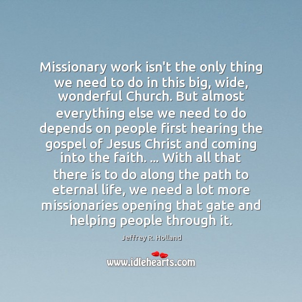 Missionary work isn’t the only thing we need to do in this Jeffrey R. Holland Picture Quote