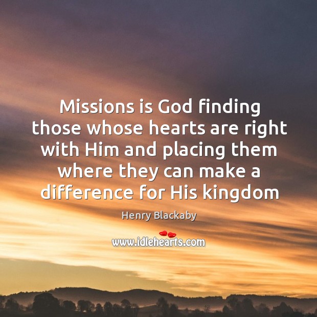 Missions is God finding those whose hearts are right with Him and Henry Blackaby Picture Quote