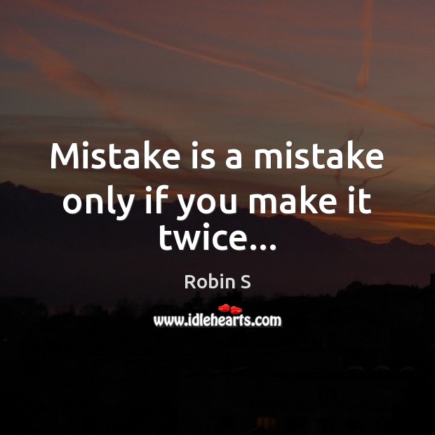 Mistake is a mistake only if you make it twice… Mistake Quotes Image